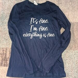 Custom made "it's fine, I'm fine, everything is fine long sleeve shirt.